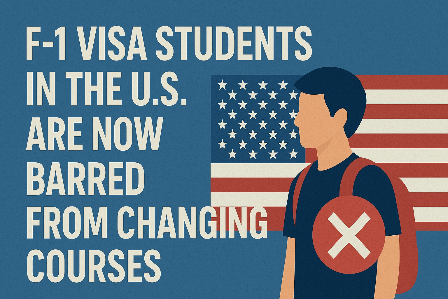 F-1 Visa Students in The U.S. Are Now Barred From Changing Courses